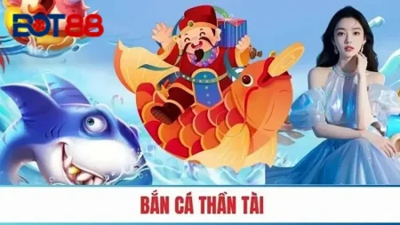 Giới thiệu về bắn cá thần tài tại Bot88