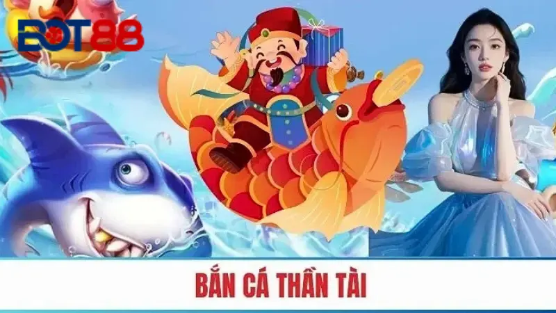 Giới thiệu về bắn cá thần tài tại Bot88